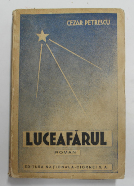 LUCEAFARUL - roman de CEZAR PETRESCU , VOLUMUL I , EDITIE INTERBELICA