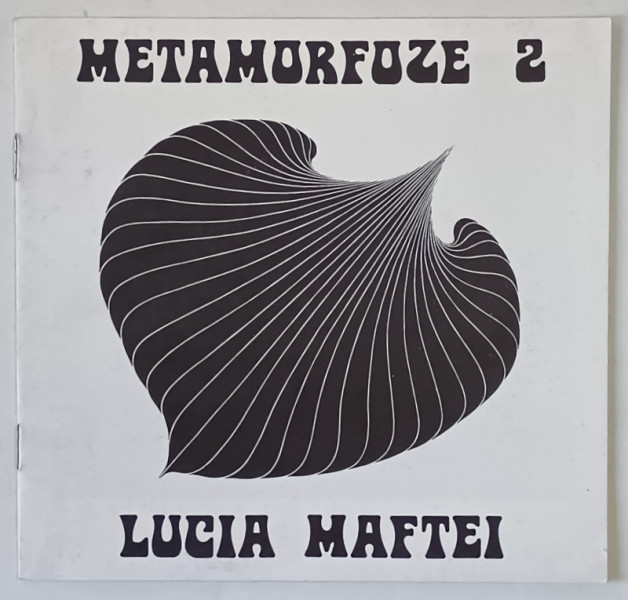 LUCIA MAFTEI , METAMORFOZE 2 , CATALOG DE EXPOZITIE , 1987