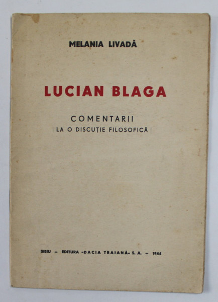 LUCIAN BLAGA - COMENTARII LA O DISCUTIE FILOSOFICA de MELANIA LIVADA , 1944