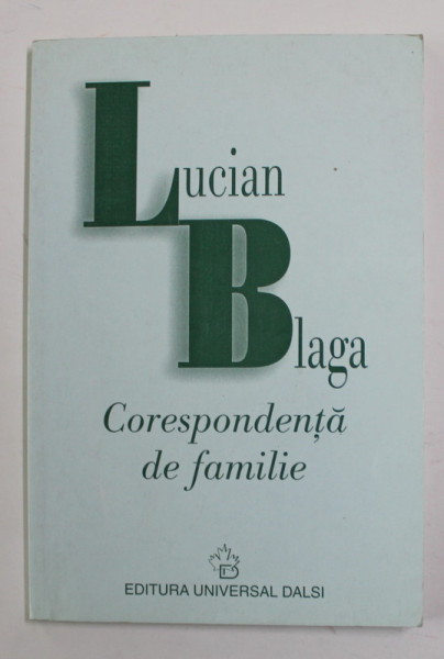 LUCIAN BLAGA - CORESPONDENTA DE FAMILIE , text stabilit de DORLI BLAGA , 2000