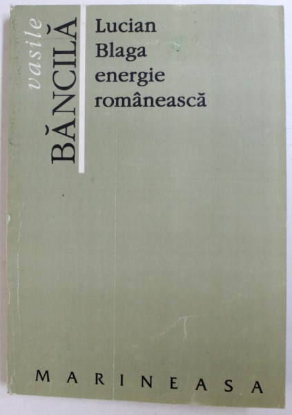 LUCIAN BLAGA -  ENERGIE ROMANEASCA de VASILE BANCILA , 1995