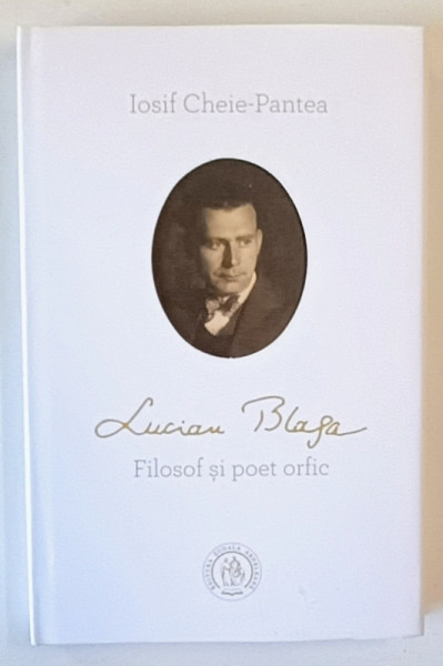 LUCIAN BLAGA , FILOSOF SI POET ORFIC de IOSIF CHEIE - PANTEA , 2023