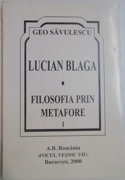 LUCIAN BLAGA , FILOSOFIA PRIN METAFORE de GEO SAVULESCU , 2000, *DEDICATIE