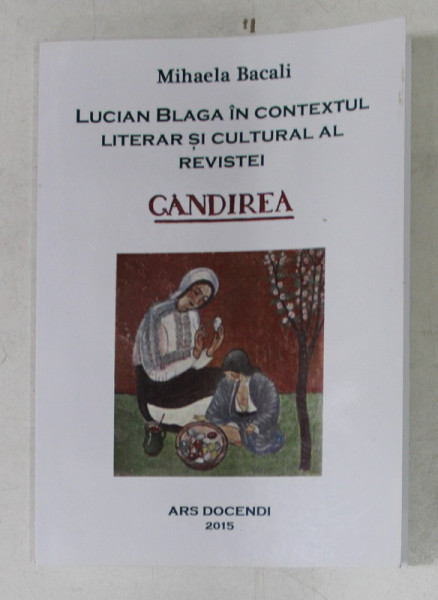 LUCIAN BLAGA IN CONTEXTUL LITERAR SI CULTURAL AL REVISTEI GANDIREA de MIHAELA BACALI , 2015