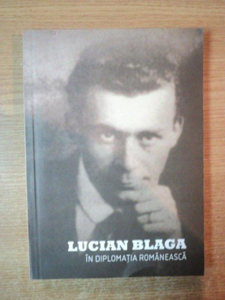 LUCIAN BLAGA IN DIPLOMATIA ROMANEASCA , Sebes 2011