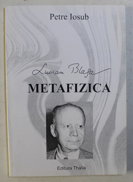 LUCIAN BLAGA , METAFIZICA de PETRE IOSUB , 2008