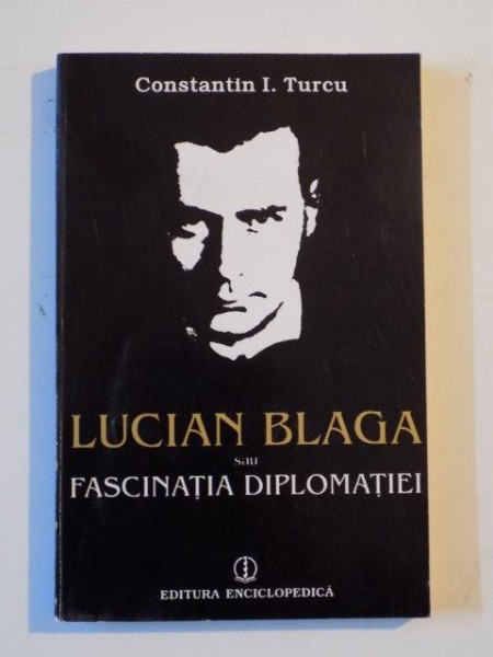LUCIAN BLAGA SAU FASCINATIA DIPLOMATIEI de CONSTANTIN I. TURCU 1995