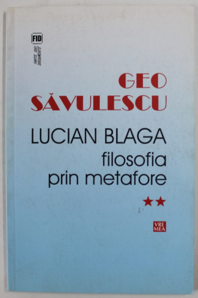 LUCIAN BLAGA SAU FILOSOFIA PRIN METAFORE de GEO SAVULESCU , VOLUMUL II , 2012