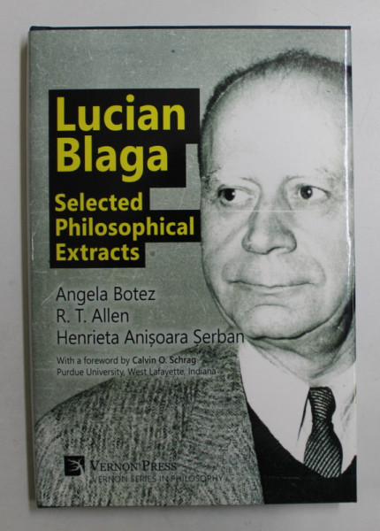 LUCIAN BLAGA  - SELECTED PHILOSOPHICAL EXTRACTS , edited by ANGELA BOTEZ ...HENRIETA ANISOARA SERBAN ,  EDITIE IN LIMBA ENGLEZA ,  2018