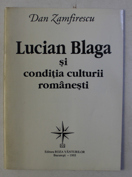 LUCIAN BLAGA SI CONDITIA CULTURII ROMANESTI de DAN ZAMFIRESCU , 1995