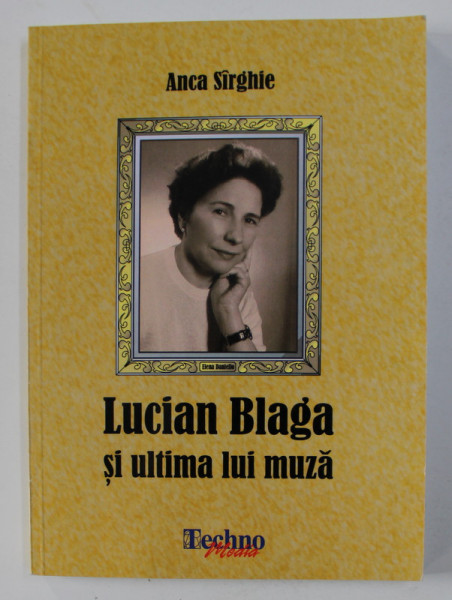 LUCIAN BLAGA SI ULTIMA LUI MUZA de ANCA SIRGHIE , 2015
