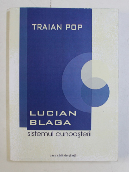 LUCIAN BLAGA , SISTEMUL CUNOASTERII de TRAIAN POP , 2003