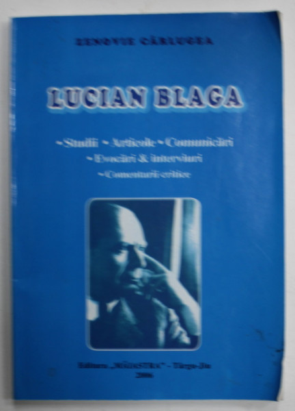 LUCIAN BLAGA , STUDII ...COMENTARII CRITICE de ZENOVIE CARLUGEA , 2006 , DEDICATIE *