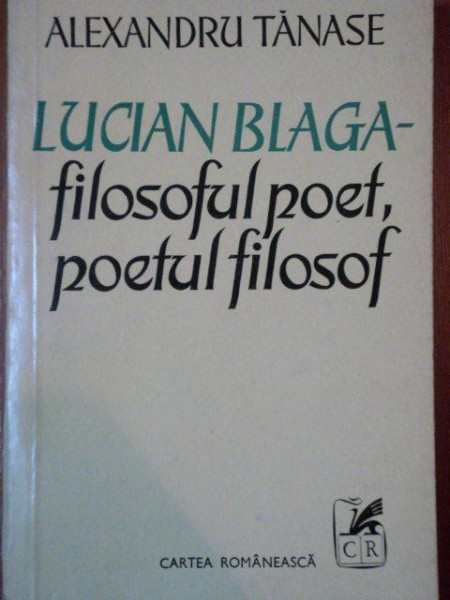 LUCIAN BLAGA.FILOSOFUL POET , POETUL FILOSOF DE ALEXANDRU TANASE  1977