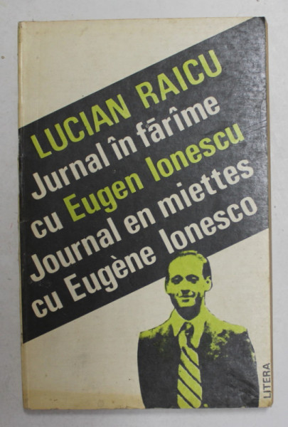LUCIAN RAICU JURNAL IN FARAME / JOURNAL EN MIETTES cu EUGENE IONESCO , 1993