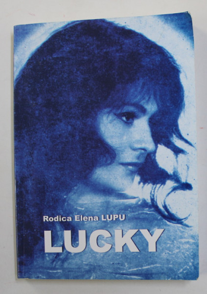 LUCKY de RODICA ELENA LUPU , 2009 , DEDICATIA LUI LUCY MARINESCU *