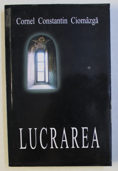 LUCRAREA de CORNEL CONSTANTIN CIOMAZGA , 2004 *DEDICATIE