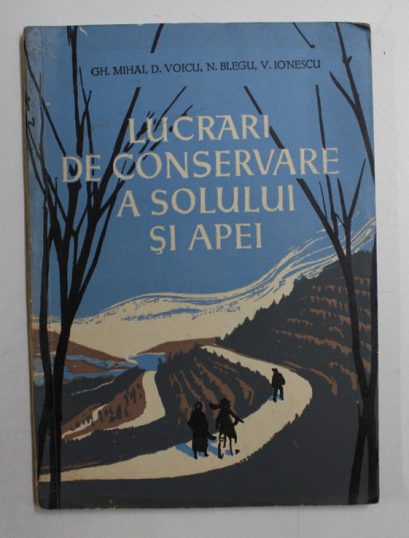 LUCRARI  DE CONSERVARE A SOLULUI SI APEI de GH. MIHAI ...V. IONESCU , 1961