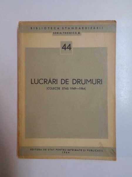 LUCRARI DE DRUMURI ( COLECTIE STAS 1949 - 1964 )  , 1964