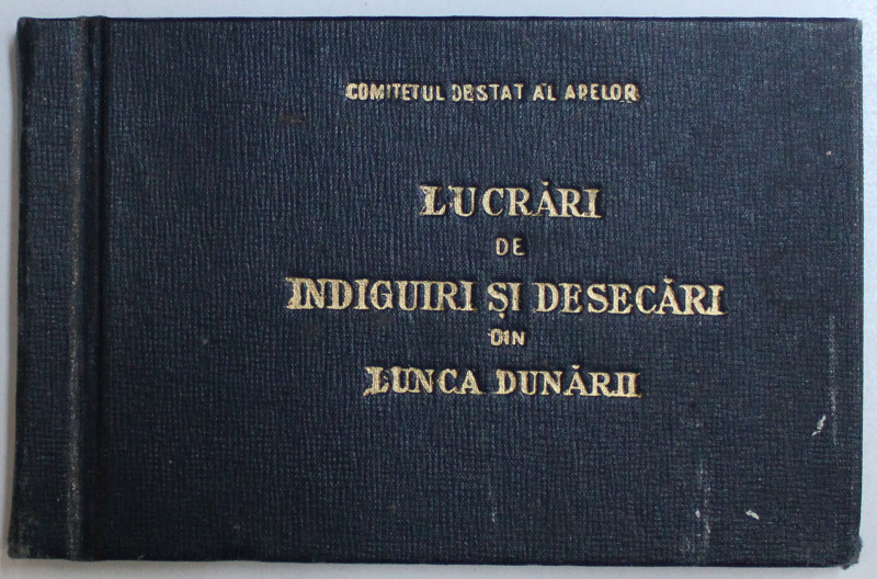 LUCRARI DE INDIGUIRI SI DESECARI DIN LUNCA DUNARII , 1962