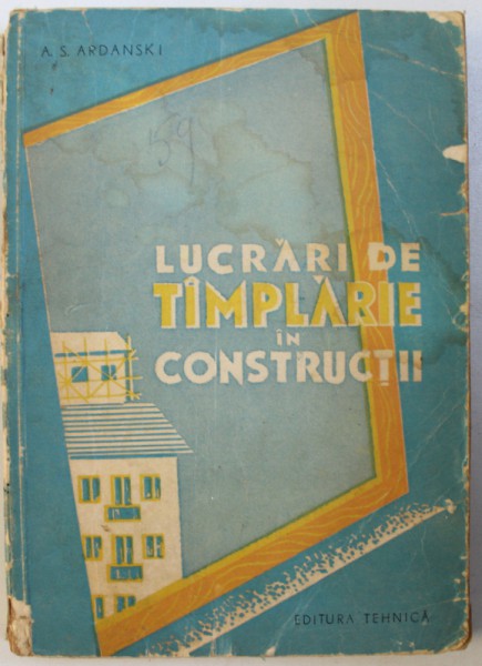 LUCRARI DE TAMPLARIE IN CONSTRUCTII de A.S. ARDANSKI , 1960