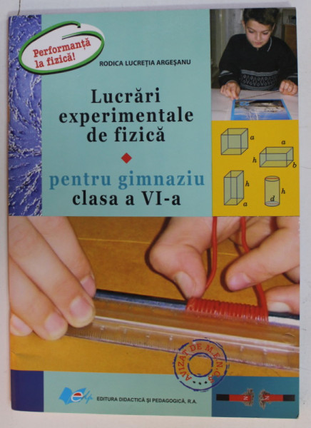 LUCRARI EXPERIMENTALE DE FIZICA , PENTRU CLASA A VI -A de RODICA LUCRETIA ARGESANU , 2016