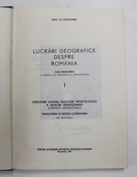 LUCRARI GEOGRAFICE DESPRE ROMANIA, CERCETARI ASUPRA EVOLUTIEI MORFOLOGICE A ALPILOR TRANSILVANIEI (CARPATII MERIDIONALI) VOL. I  de EMM. de MARTONNE, 1981