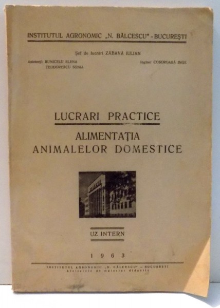 LUCRARI PRACTICE , ALIMENTATIA ANIMALELOR DOMESTICE de COSOROABA INGE , 1963