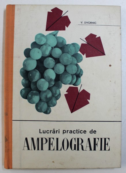 LUCRARI PRACTICE DE AMPELOGRAFIE de V . DVORNIC , 1965 ,