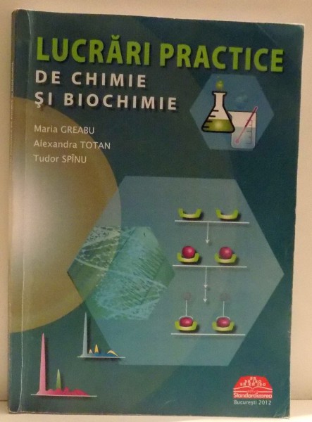 LUCRARI PRACTICE DE CHIMIE SI BIOCHIMIE de MARIA GREABU ... TUDOR SPINU , 2013