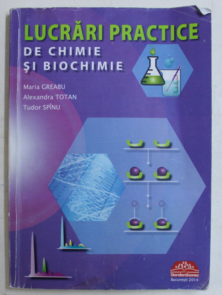 LUCRARI PRACTICE DE CHIMIE SI BIOCHIMIE de MARIA GREABU ...TUDOR SPINU , 2014