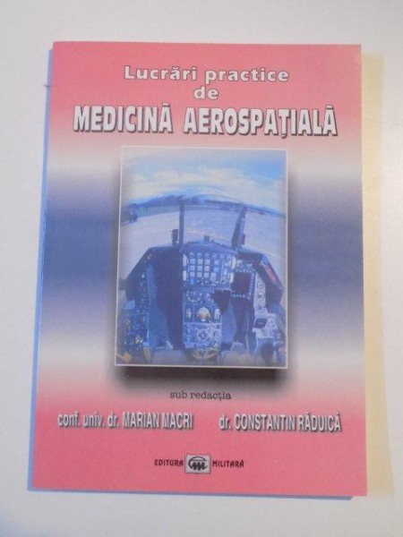 LUCRARI PRACTICE de MEDICINA AEROSPATIALA de MARIAN MACRI , CONSTANTIN RADUICA