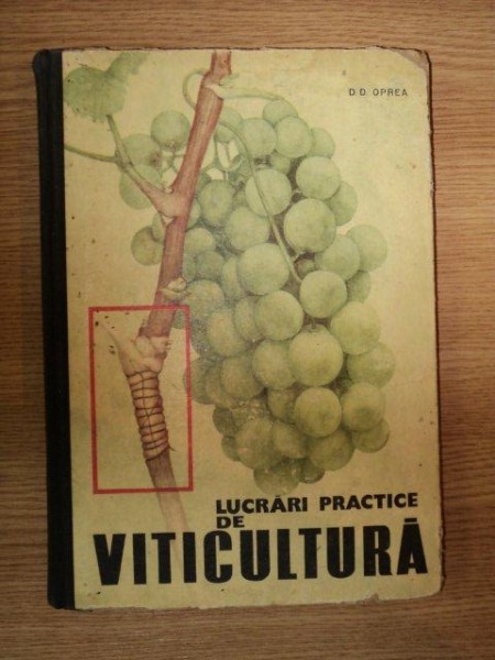 LUCRARI PRACTICE DE VITICULTURA de D. D. OPREA , 1965 , PREZINTA SUBLINIERI