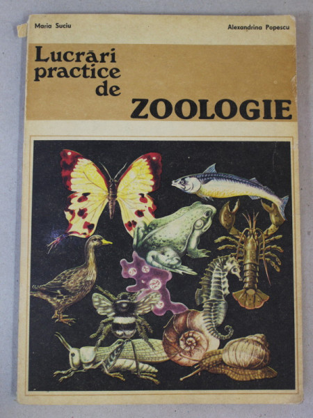LUCRARI PRACTICE DE ZOOLOGIE de MARIA SUCIU si ALEXANDRINA POPESCU , 1981