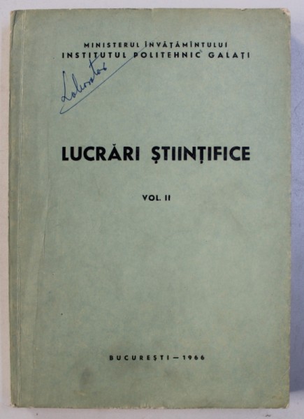 LUCRARI STIINTIFICE , VOL. II , redactor responsabil ALEXANDRU COSTICA , 1966