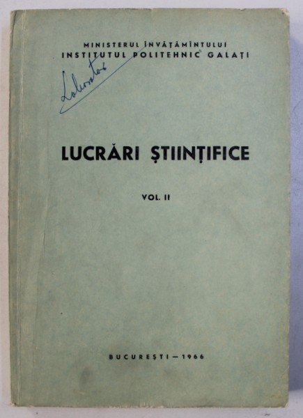LUCRARI STIINTIFICE , VOL. II , redactor responsabil ALEXANDRU COSTICA , 1966