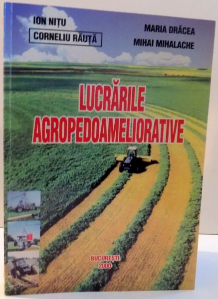 LUCRARILE AGROPEDOAMELIORATIVE de ION NITU ... MIHAI MIHALACHE , 2000