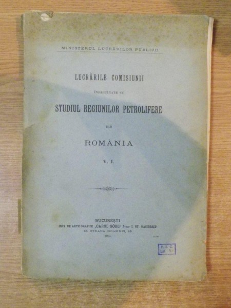 LUCRARILE COMISIUNII INSARCINATE CU STUDIUL REGIUNILOR PETROLIFERE DIN ROMANIA V.I.  1904