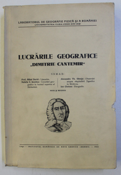 LUCRARILE GEOGRAFICE &quot; DIMITRIE CANTEMIR &quot; de MIHAI DAVID , NATALIA C. SENCHEA , ALEXANDRU TH. OBREJA , ION CHELCEA , 1943