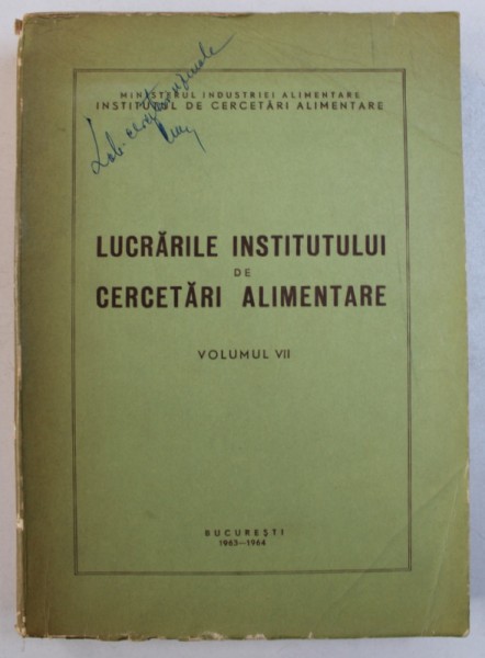 LUCRARILE INSTITUTULUI DE CERCETARI ALIMENTARE , VOLUMUL VII , 1964 - 1965