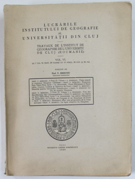 LUCRARILE INSTITUTULUI DE GEOGRAFIE AL UNIVERSITATII DIN CLUJ , VOLUMUL VI , publicat de V. MERUTIU , 1938, CONTINE ARTICOLE de G. VALSAN , L. SOMESAN , V. STANCIU , ETC .