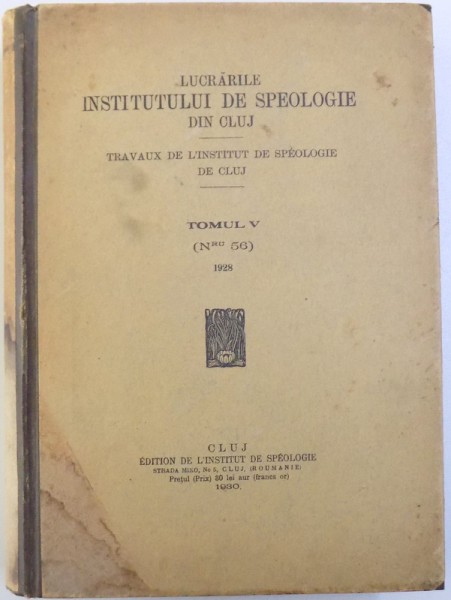 LUCRARILE INSTITUTULUI DE SPEOLOGIE DIN CLUJ - TRAVAUX DE L'INSTITUT DE SPEOLOGIE DE CLUJ, TOMUL V (NR. 56) 1928, 1930