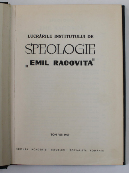 LUCRARILE INSTITUTULUI DE SPEOLOGIE ' EMIL RACOVITA ' , 1868 - 1947 , TOM VIII - 1969