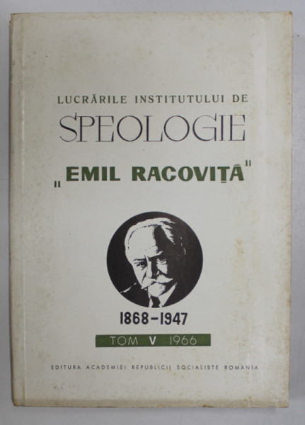 LUCRARILE INSTITUTULUI  DE SPEOLOGIE '' EMILE RACOVITA ' , TOME V  , 1966 , TEXT IN LB. ROMANA