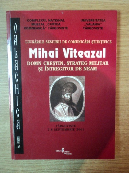 LUCRARILE SESIUNII DE COMUNICARI STIINTIFICE MIHAI VITEAZUL DOMN CRESTIN , STRATEG MILITAR SI INTREGITOR DE NEAM , 2001