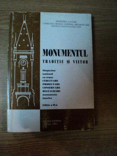 LUCRARILE SIMPOZIONULUI NATIONAL . MONUMENTUL - TRADITIE SI VIITOR , EDITIA A II-A , 2001