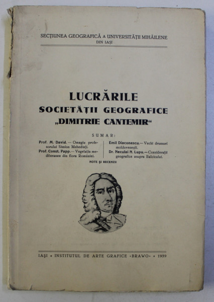 LUCRARILE SOCIETATII GEOGRAFICE " DIMITRIE CANTEMIR " de M. DAVID , CONST. PAPP , EMIL DIACONESCU , NECULAI N. LUPU , 1939