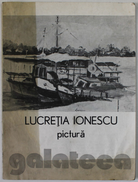 LUCRETIA IONESCU , PICTURA , CATALOG DE EXPOZITIE , 1980 , PREZINTA PETE SI HALOURI DE APA *