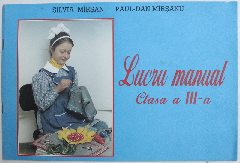 LUCRU MANUAL PENTRU CLASA A III-a de SILVIA MIRSAN si PAUL-DAN MIRSANU, 1997
