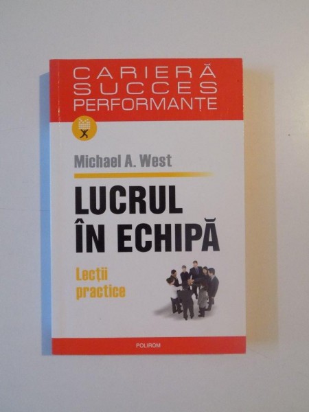LUCRUL IN ECHIPA , LECTII PRACTICE de MICHAEL A. WEST, 2005